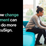 Five Change Management Tips to Help You Do More With DocuSign